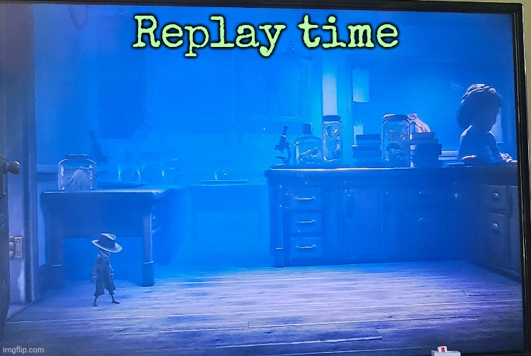 Little Nightmares II | Replay time | made w/ Imgflip meme maker