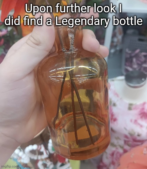 Thought I saw an Epic jar but it was just a Rare one | Upon further look I did find a Legendary bottle | made w/ Imgflip meme maker