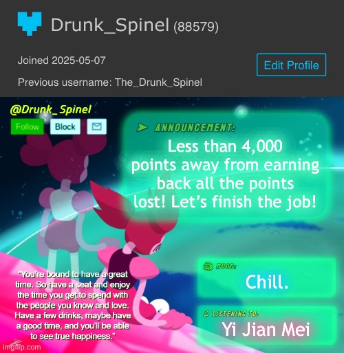 WOOOO! | Less than 4,000 points away from earning back all the points lost! Let’s finish the job! Chill. Yi Jian Mei | image tagged in drunk_spinel announcement template by interactionsystem | made w/ Imgflip meme maker