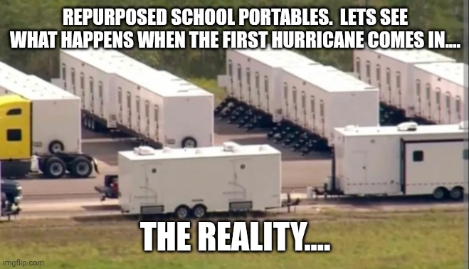 REPURPOSED SCHOOL PORTABLES.  LETS SEE WHAT HAPPENS WHEN THE FIRST HURRICANE COMES IN.... THE REALITY.... | made w/ Imgflip meme maker