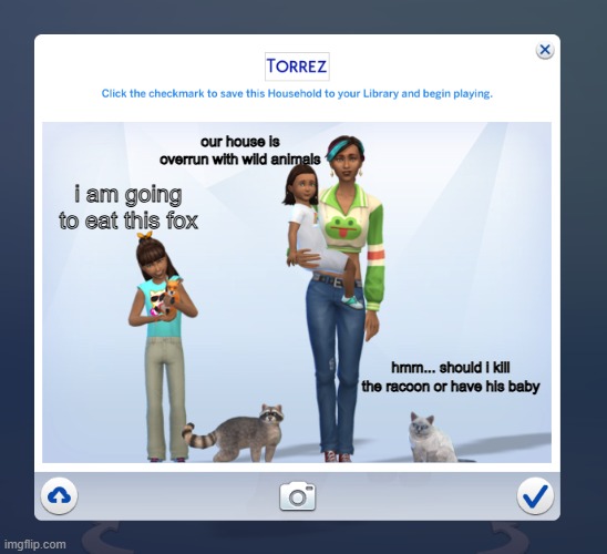WTF? | our house is overrun with wild animals; i am going to eat this fox; hmm... should i kill the racoon or have his baby | image tagged in sims 4,sims,the sims | made w/ Imgflip meme maker
