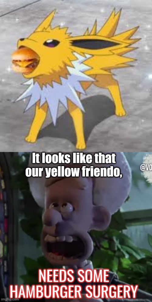 SHEESH POSTING MY MEME ABOUT HAMBURGES | It looks like that our yellow friendo, NEEDS SOME HAMBURGER SURGERY | image tagged in jolteon eating burger,priest from wallace and gromit,hamburger surgery,hamburger,surgery,stupid stuff | made w/ Imgflip meme maker