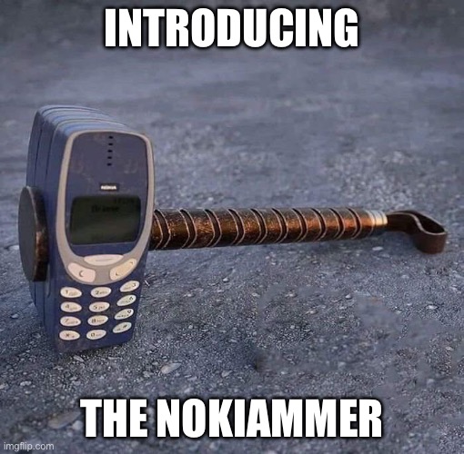 Dad Joke about Dad’s phone | INTRODUCING; THE NOKIAMMER | image tagged in nokia phone thor hammer,phone,nokia,dad joke,nokia 3310 | made w/ Imgflip meme maker