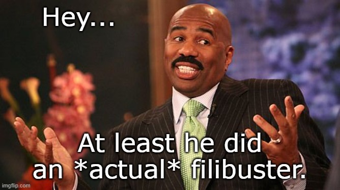shrug | Hey... At least he did an *actual* filibuster. | image tagged in shrug | made w/ Imgflip meme maker