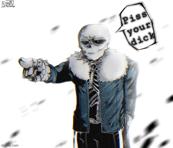 Mewing sans (real) | Piss your dick | image tagged in mewing sans real | made w/ Imgflip meme maker