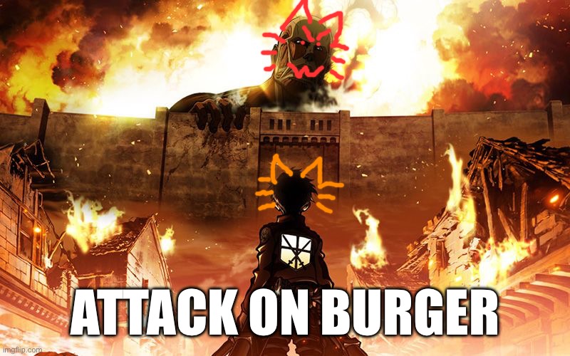 Attack On Titan | ATTACK ON BURGER | image tagged in attack on titan | made w/ Imgflip meme maker