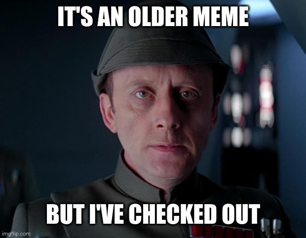RIP Ken | IT'S AN OLDER MEME; BUT I'VE CHECKED OUT | image tagged in old code star wars,death,ken volley | made w/ Imgflip meme maker