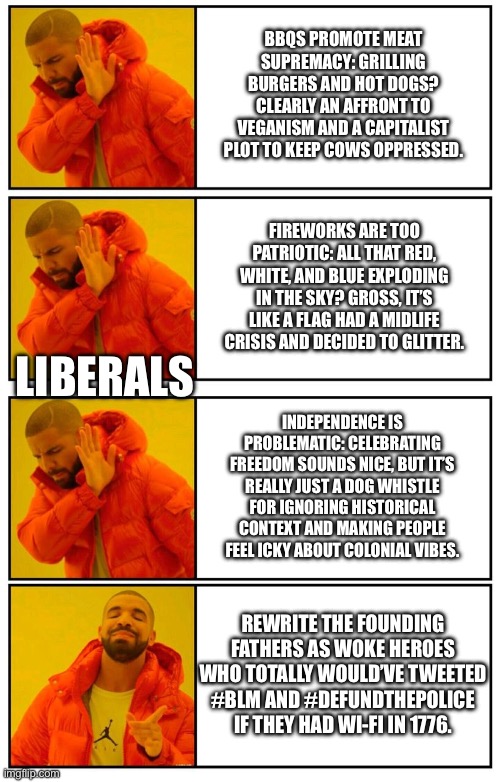 Drake Hotline Bling 4 Pannel | FIREWORKS ARE TOO PATRIOTIC: ALL THAT RED, WHITE, AND BLUE EXPLODING IN THE SKY? GROSS, IT’S LIKE A FLAG HAD A MIDLIFE CRISIS AND DECIDED TO | image tagged in drake hotline bling 4 pannel | made w/ Imgflip meme maker
