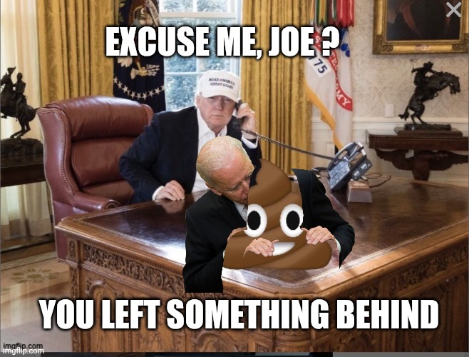 EXCUSE ME, JOE ? YOU LEFT SOMETHING BEHIND | made w/ Imgflip meme maker