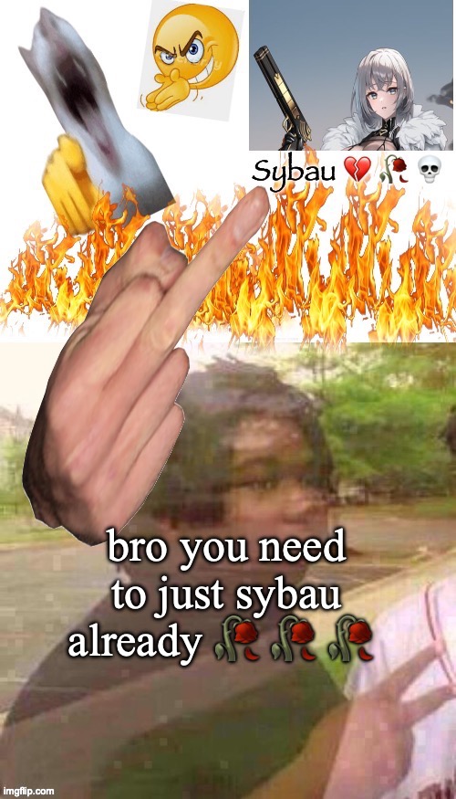 Sybau | bro you need to just sybau already ? ? ? | image tagged in sybau | made w/ Imgflip meme maker