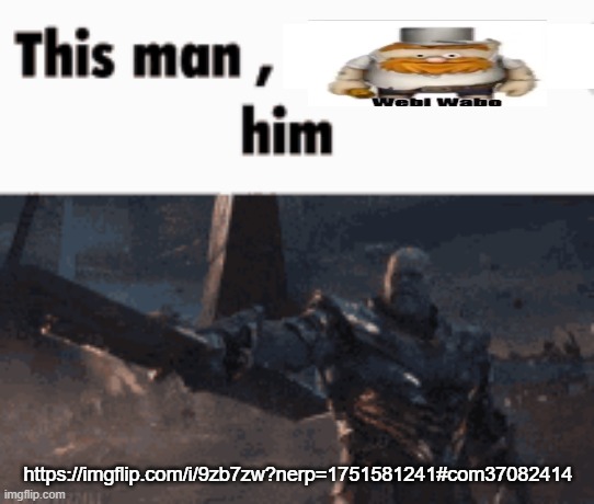 This man, _____ him | https://imgflip.com/i/9zb7zw?nerp=1751581241#com37082414 | image tagged in this man _____ him | made w/ Imgflip meme maker