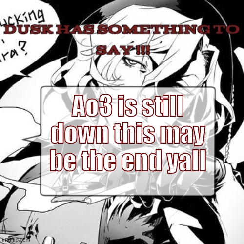 "Where do I post this?" ahh post | Ao3 is still down this may be the end yall | image tagged in ao3,aaaaaaaaaaaaaaaaaaaaaaaaaaa | made w/ Imgflip meme maker