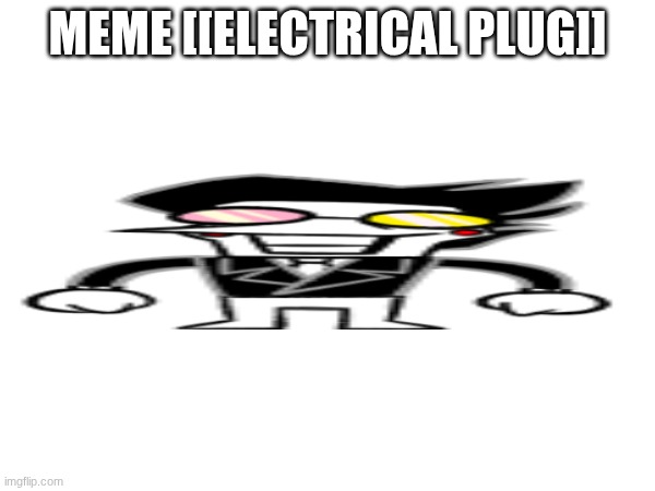 MEME [[ELECTRICAL PLUG]] | made w/ Imgflip meme maker