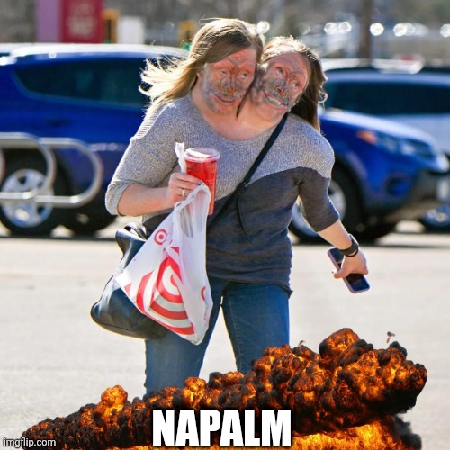 Napalm | NAPALM | image tagged in freaky,burn,facial expressions,weird | made w/ Imgflip meme maker