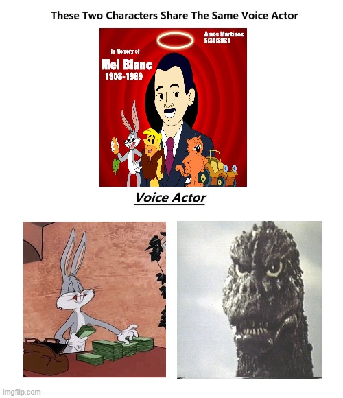 mel blanc | image tagged in same voice actor,mel blanc,looney tunes,godzilla,toho,man of 1000 voices | made w/ Imgflip meme maker