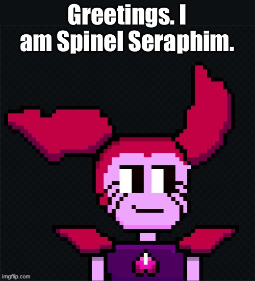 New template bruh! :3 | Greetings. I am Spinel Seraphim. | image tagged in spinel seraphim undertale | made w/ Imgflip meme maker