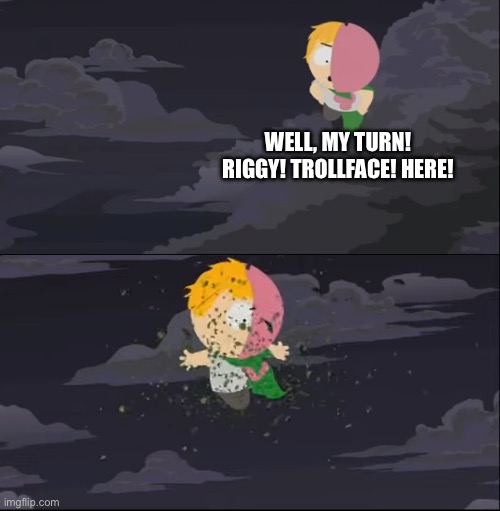 MintBerry floating. | WELL, MY TURN! RIGGY! TROLLFACE! HERE! | image tagged in mintberry floating | made w/ Imgflip meme maker