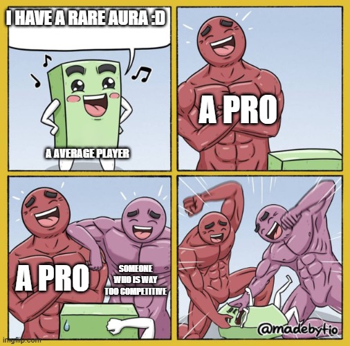 BRO I JUST WANTED TO SAY NOT FLEX BATTLE LIKE THIS IS NOT SOLS FLEX BATTLES | I HAVE A RARE AURA :D; A PRO; A AVERAGE PLAYER; A PRO; SOMEONE WHO IS WAY TOO COMPETITIVE | image tagged in guy getting beat up,roblox,sols rng,why are you reading the tags | made w/ Imgflip meme maker