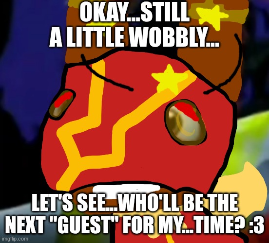 Super Pretztail(background) | OKAY...STILL A LITTLE WOBBLY... LET'S SEE...WHO'LL BE THE NEXT "GUEST" FOR MY...TIME? :3 | image tagged in super pretztail background | made w/ Imgflip meme maker