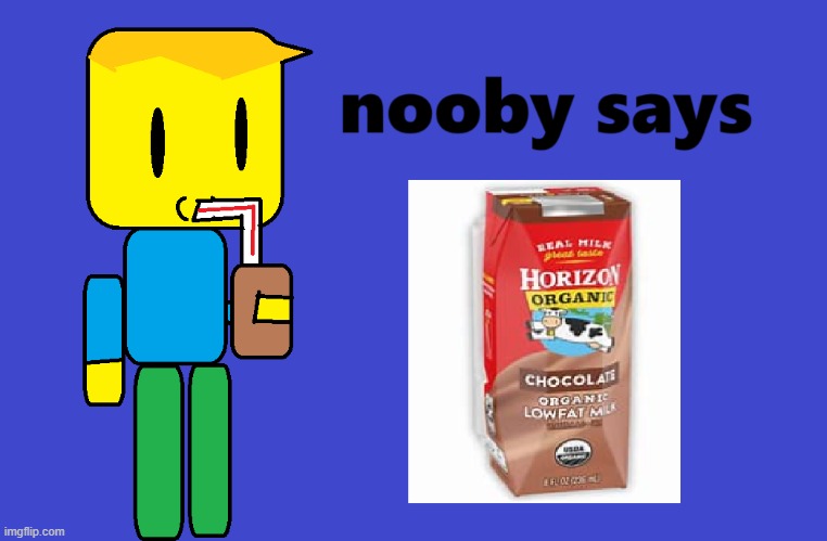 you already know | image tagged in roblox,choccy milk,roblox noob,out of context | made w/ Imgflip meme maker