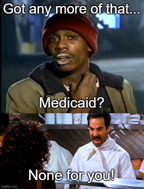 Got any more of that... Medicaid? None for you! | image tagged in memes,y'all got any more of that,none for you | made w/ Imgflip meme maker