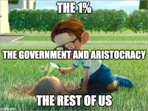 We are just ants to them | THE 1%; THE GOVERNMENT AND ARISTOCRACY; THE REST OF US | image tagged in trump bill signing | made w/ Imgflip meme maker