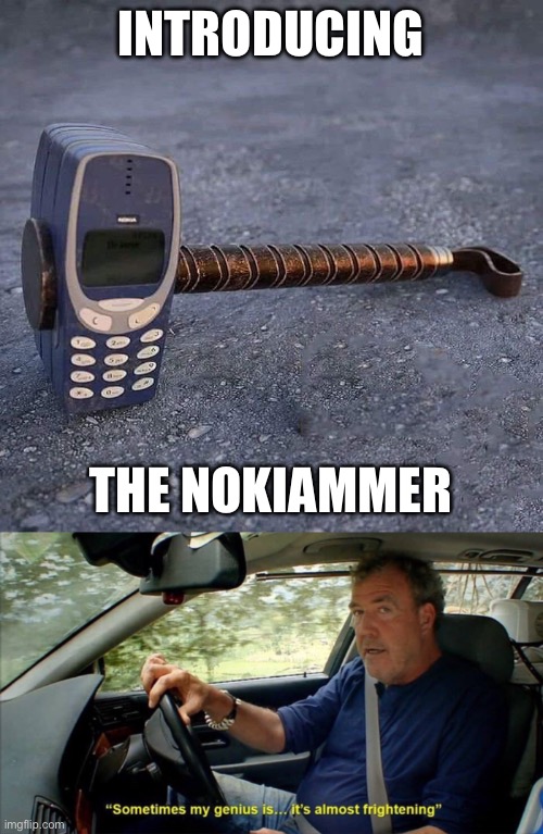 Double the puns | INTRODUCING; THE NOKIAMMER | image tagged in nokia phone thor hammer,sometimes my genius is it's almost frightening,dad joke,puns,bad pun | made w/ Imgflip meme maker