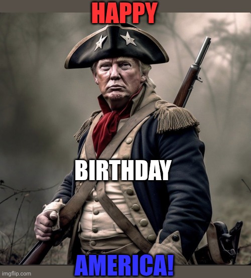 HAPPY BIRTHDAY! | HAPPY; BIRTHDAY; AMERICA! | image tagged in independence day,america,president trump,4th of july | made w/ Imgflip meme maker