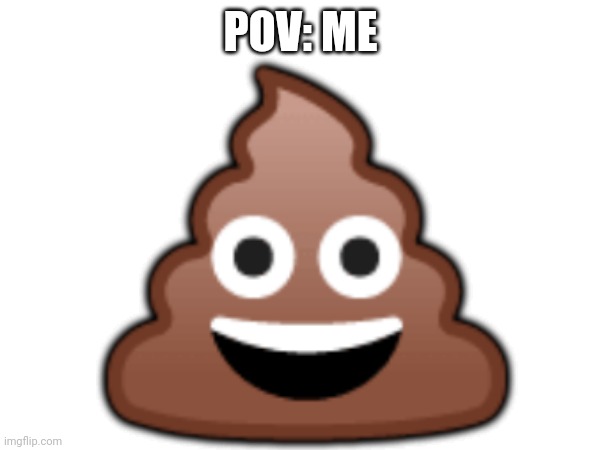POV: ME ? | made w/ Imgflip meme maker