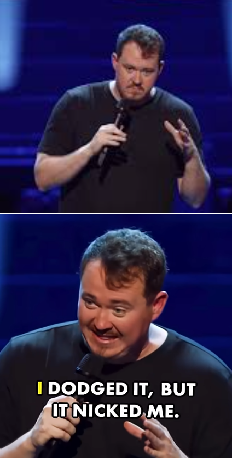 I dodged it but it nicked me Blank Meme Template