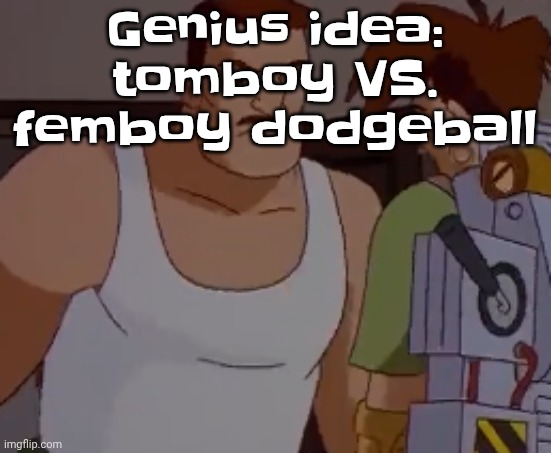 Omni man ahh | Genius idea: tomboy VS. femboy dodgeball | image tagged in omni man ahh | made w/ Imgflip meme maker