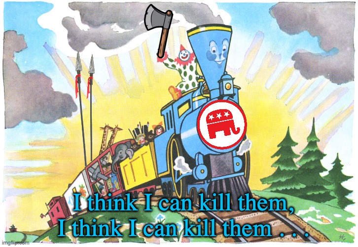 Little Engine That Could | I think I can kill them, I think I can kill them . . . | image tagged in little engine that could | made w/ Imgflip meme maker
