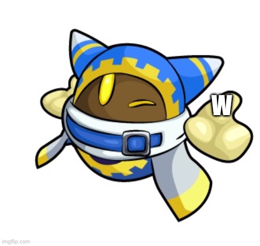 Take this :) | W | image tagged in magolor | made w/ Imgflip meme maker
