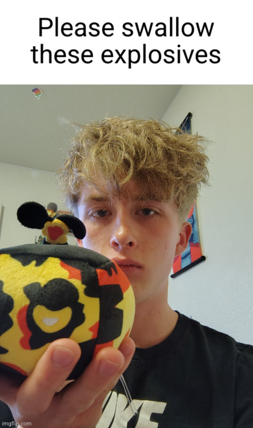 please swallow these explosives | image tagged in please swallow these explosives | made w/ Imgflip meme maker