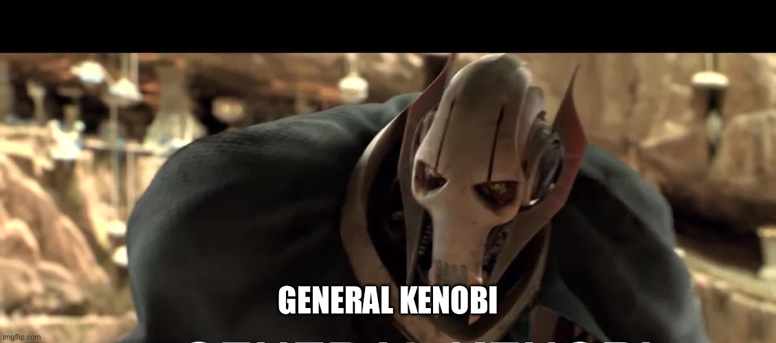 General Kenobi | GENERAL KENOBI | image tagged in general kenobi | made w/ Imgflip meme maker