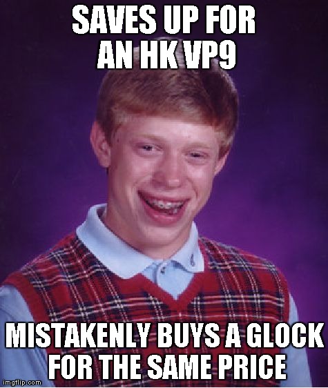 Bad Luck Brian Meme | SAVES UP FOR AN HK VP9 MISTAKENLY BUYS A GLOCK FOR THE SAME PRICE | image tagged in memes,bad luck brian | made w/ Imgflip meme maker