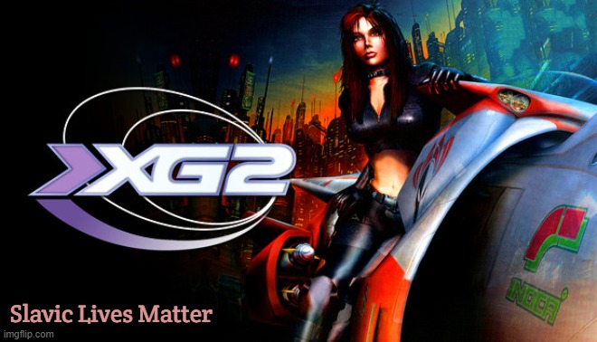 Slavic Extreme-G 2 | Slavic Lives Matter | image tagged in slavic extreme-g 2,slavic lives matter,yugoslavic | made w/ Imgflip meme maker
