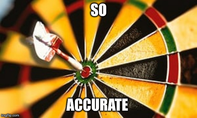 bullseye | SO ACCURATE | image tagged in bullseye | made w/ Imgflip meme maker