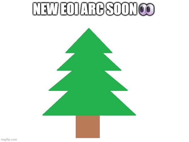 Teaser.mp3 | NEW EOI ARC SOON👀 | made w/ Imgflip meme maker