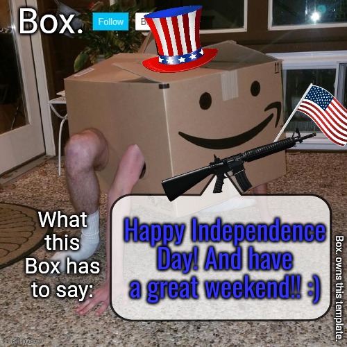 Box. announcement template. | Happy Independence Day! And have a great weekend!! :) | image tagged in box announcement template | made w/ Imgflip meme maker