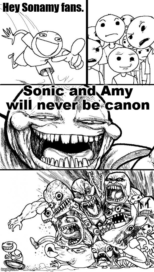 The Sonamy fandom | Hey Sonamy fans. Sonic and Amy will never be canon | image tagged in memes,hey internet,sonic the hedgehog,sega,amy rose,fandom | made w/ Imgflip meme maker
