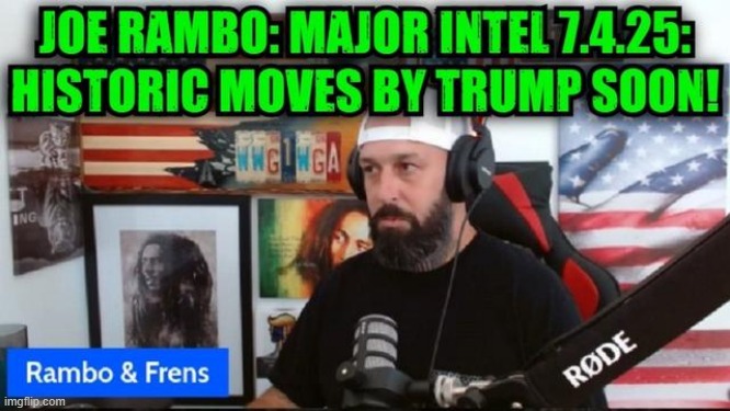 Joe Rambo: Major Intel 7.4.25: Historic Moves by Trump Soon! (Video) 