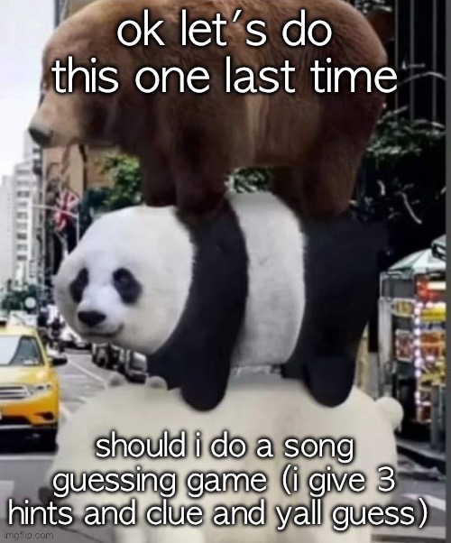 real we bare bears | ok let's do this one last time; should i do a song guessing game (i give 3 hints and clue and yall guess) | image tagged in real we bare bears | made w/ Imgflip meme maker