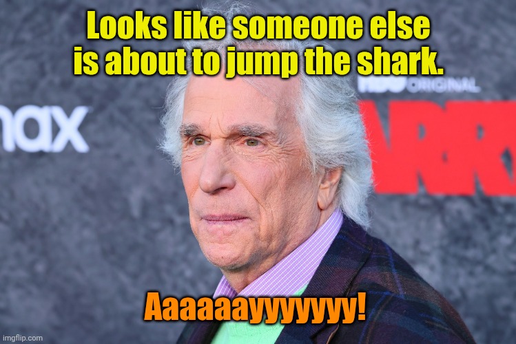 Looks like someone else is about to jump the shark. Aaaaaayyyyyyy! | made w/ Imgflip meme maker