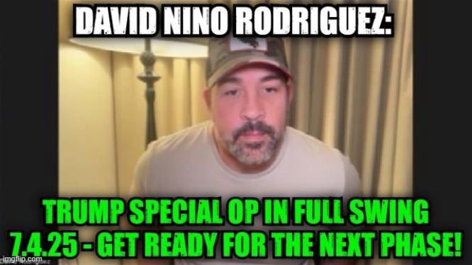 David Nino Rodriguez: Trump Special Op in Full Swing 7.4.25 - Get Ready For The Next Phase! (Video) 