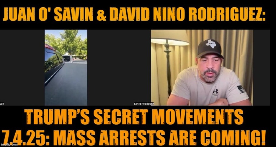 Juan O' Savin & David Nino Rodriguez: Trump’s Secret Movements 7.4.25 - Mass Arrests Are Coming! (Video) 