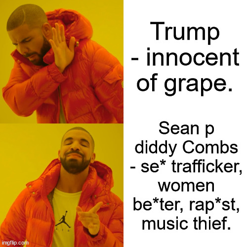L. A. jurors are stupid as F*ck! They didn't judge this f*ck as hard as they should! | Trump - innocent of grape. Sean p diddy Combs - se* trafficker, women be*ter, rap*st, music thief. | image tagged in memes,drake hotline bling,sean combs,p diddy,los angeles,funny | made w/ Imgflip meme maker