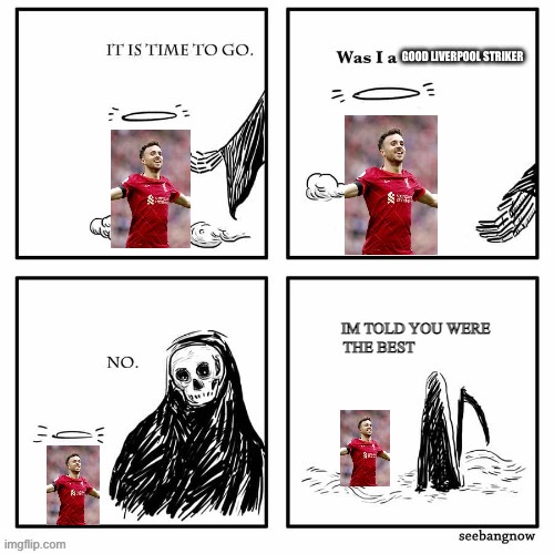 To me he will always be Diogo Goata 1996-2025 | GOOD LIVERPOOL STRIKER | image tagged in im told you were the best | made w/ Imgflip meme maker