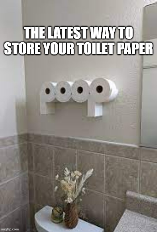 Here's the latest way to store your toilet paper.  -  funny  - | THE LATEST WAY TO STORE YOUR TOILET PAPER | image tagged in funny,toilet paper,bathroom,humor,play on words | made w/ Imgflip meme maker