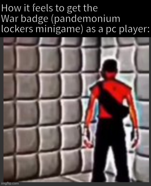No shit I did at my second ever encounter with the mf...idek how I did it | How it feels to get the War badge (pandemonium lockers minigame) as a pc player: | image tagged in scout goes insane | made w/ Imgflip meme maker